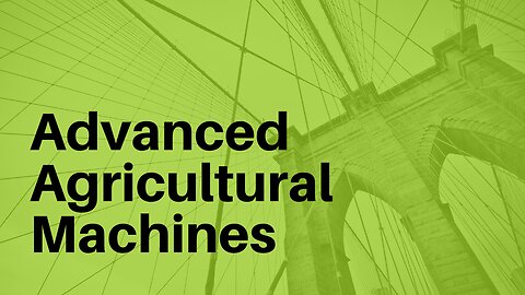 Advanced agricultural machines