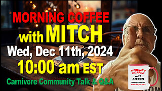 MORNING COFFEE with MITCH-Carnivore Talk - Wed, Dec 11th, 2024, 10:00am EST