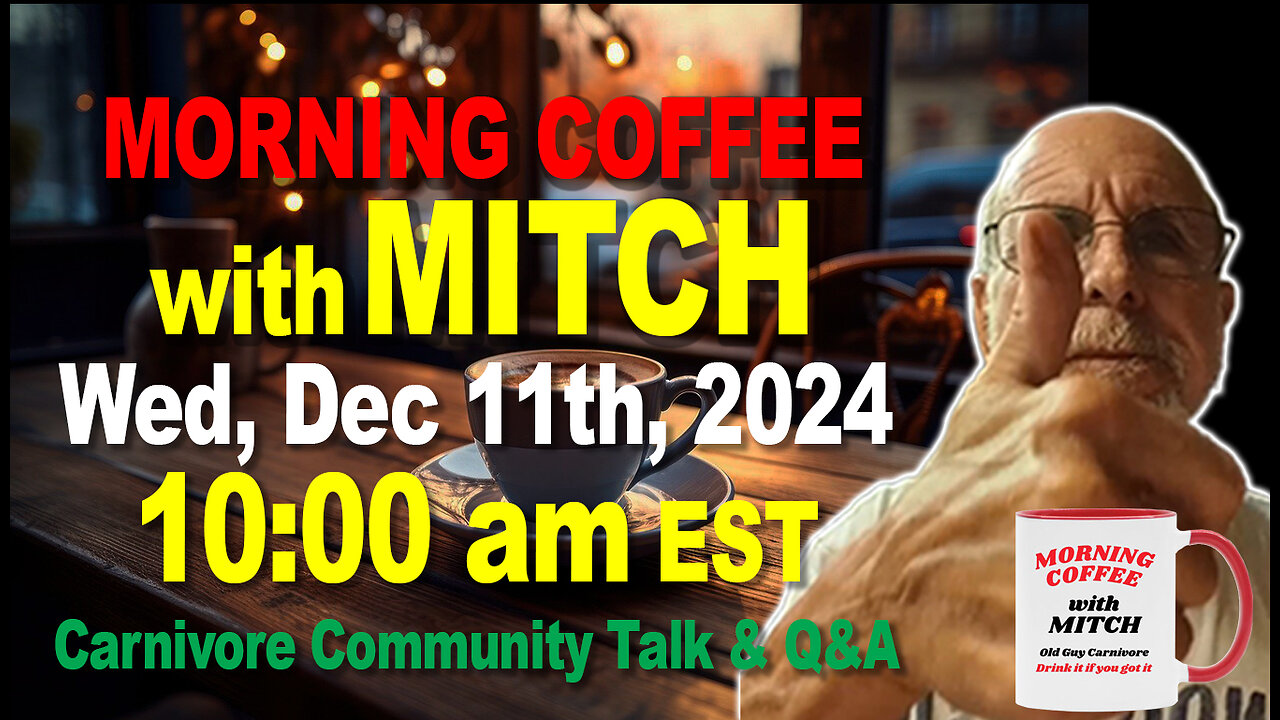 MORNING COFFEE with MITCH-Carnivore Talk - Wed, Dec 11th, 2024, 10:00am EST