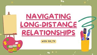 Navigating Long Distance Relationships