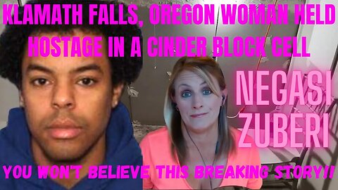 (NEGASI ZUBERI) KIDNAPPED WOMEN IN KLAMATH FALLS, OREGON AND HELD HER IN CINDER BLOCK CELL