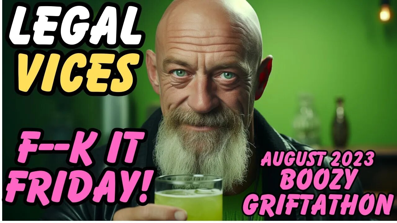 FORNICATE IT FRIDAY! - August 2023 Edition - Boozy Griftathon!