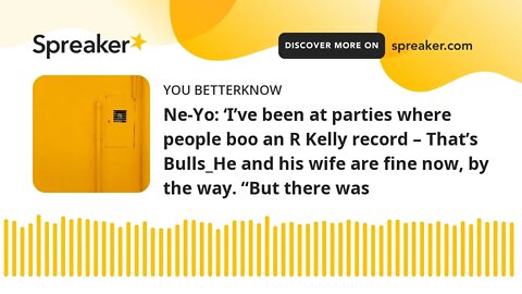 Ne-Yo: ‘I’ve been at parties where people boo an R Kelly record – That’s Bulls_He and his wife are f