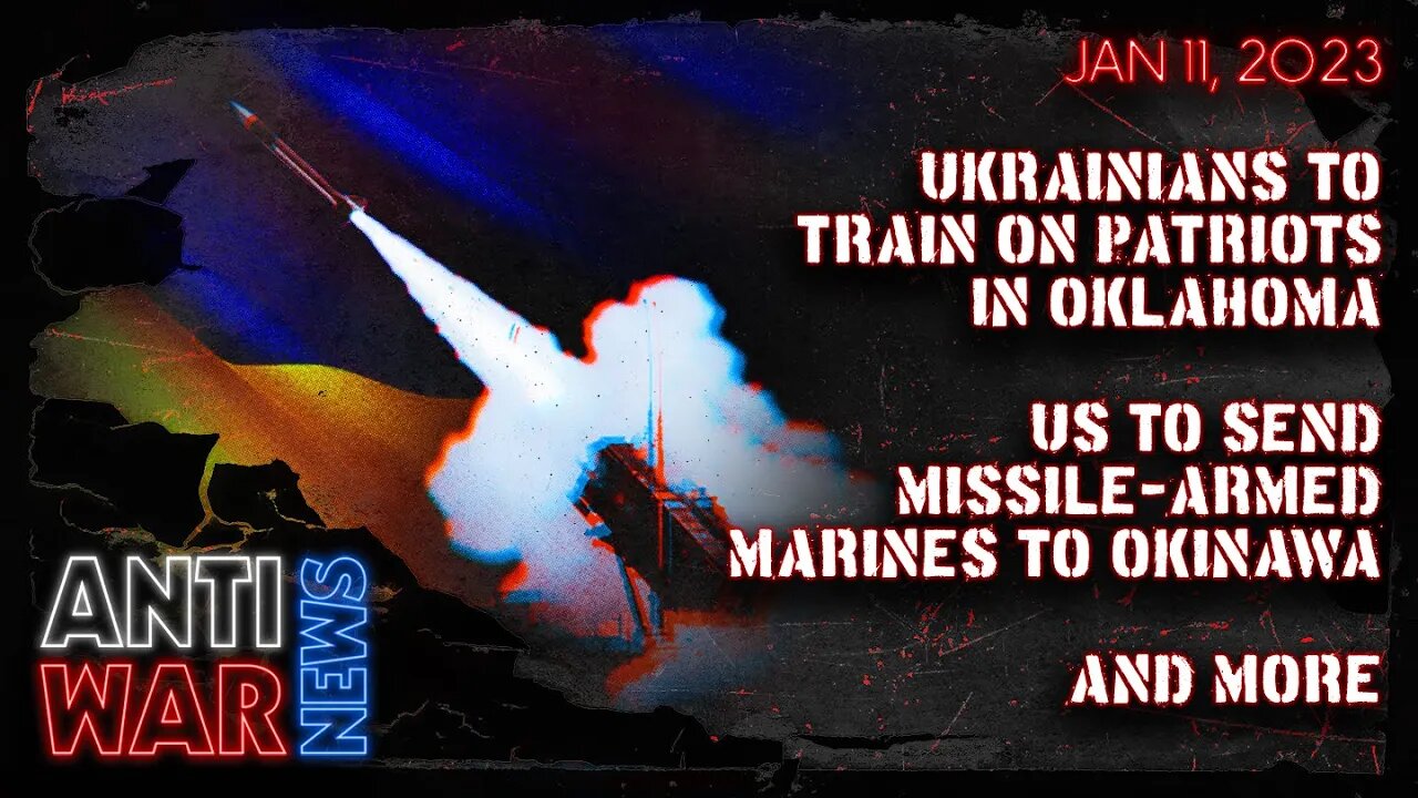 Ukrainians to Train on Patriots in Oklahoma, US to Send Missile-Armed Marines to Okinawa, and More