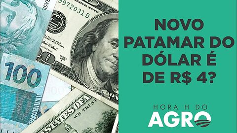 Dólar a R$ 4 é o novo patamar? Entenda! | HORA H DO AGRO