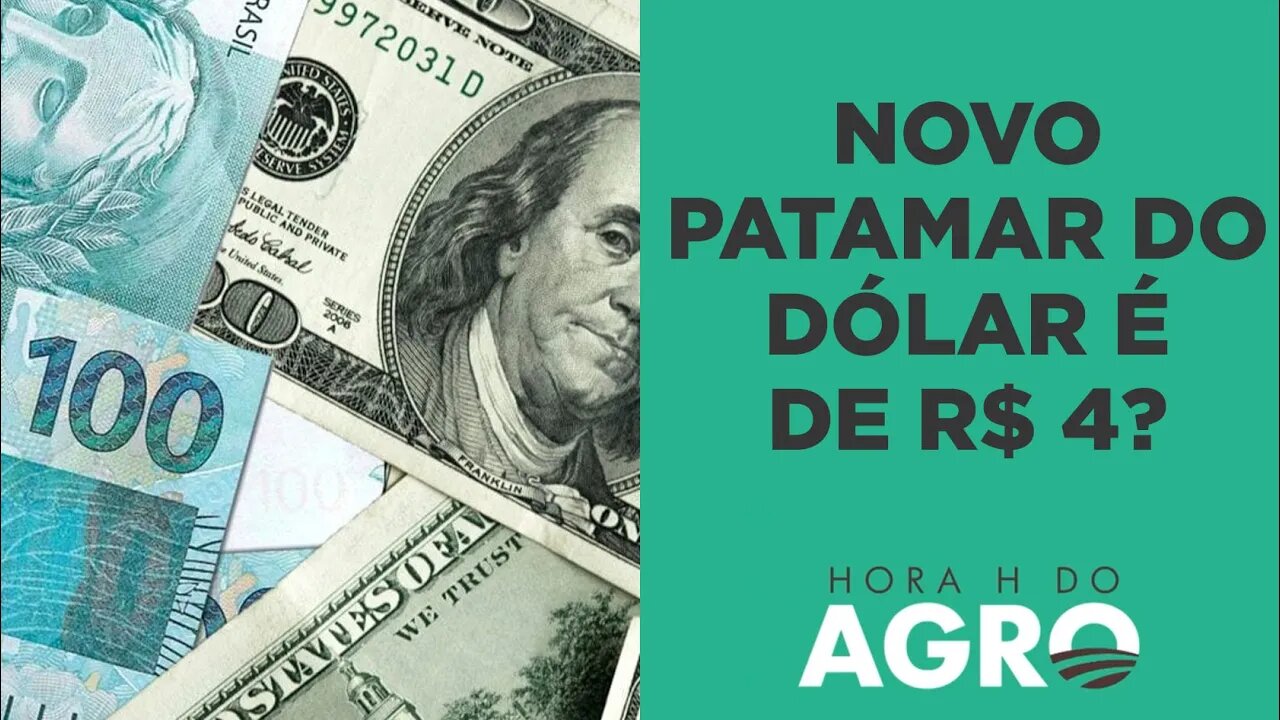 Dólar a R$ 4 é o novo patamar? Entenda! | HORA H DO AGRO