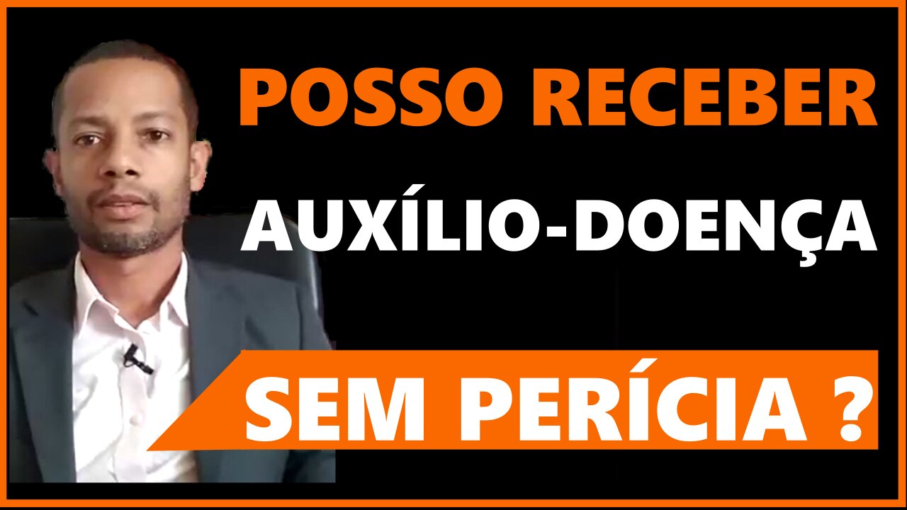 POSSO RECEBER AUXÍLIO DEONÇA SEM PERÍCIA ?