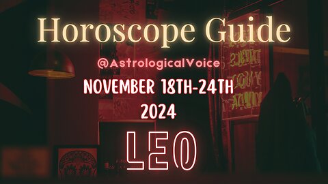 Leo November 18-24 Horoscope Guide