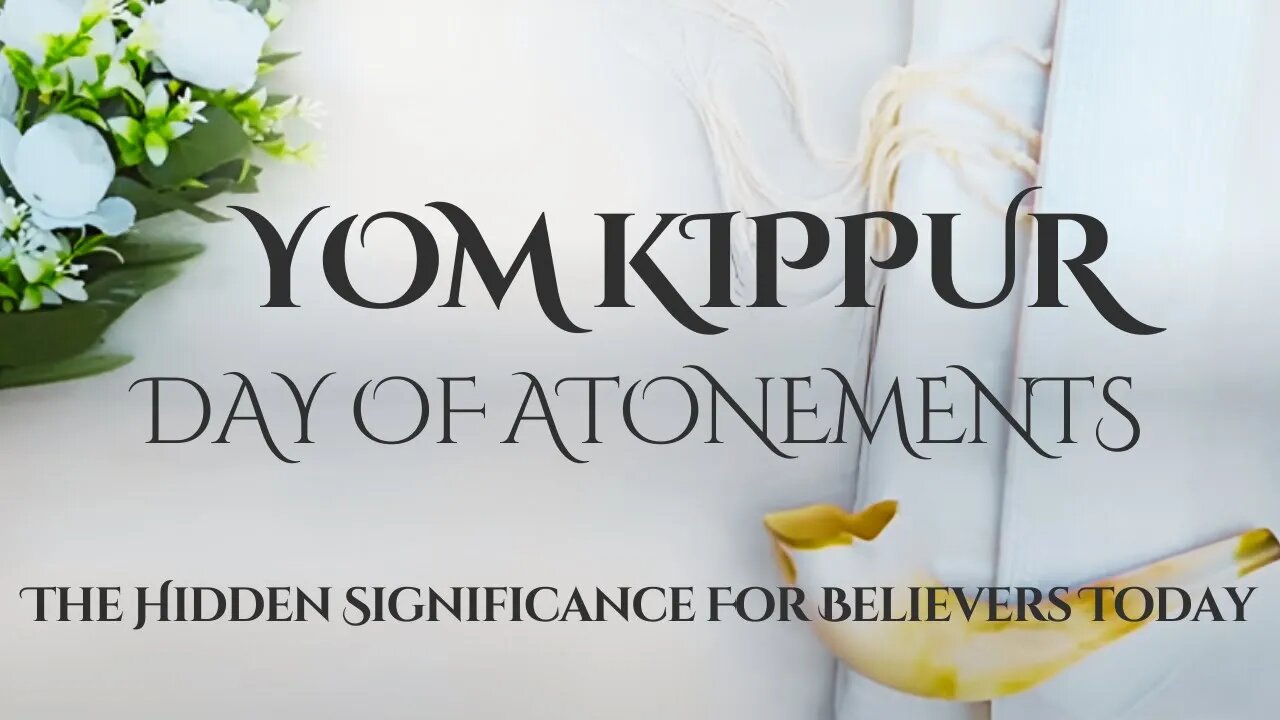 Yom Kippur - Day of Atonements │Reveal The Hidden Significance For Believers Today