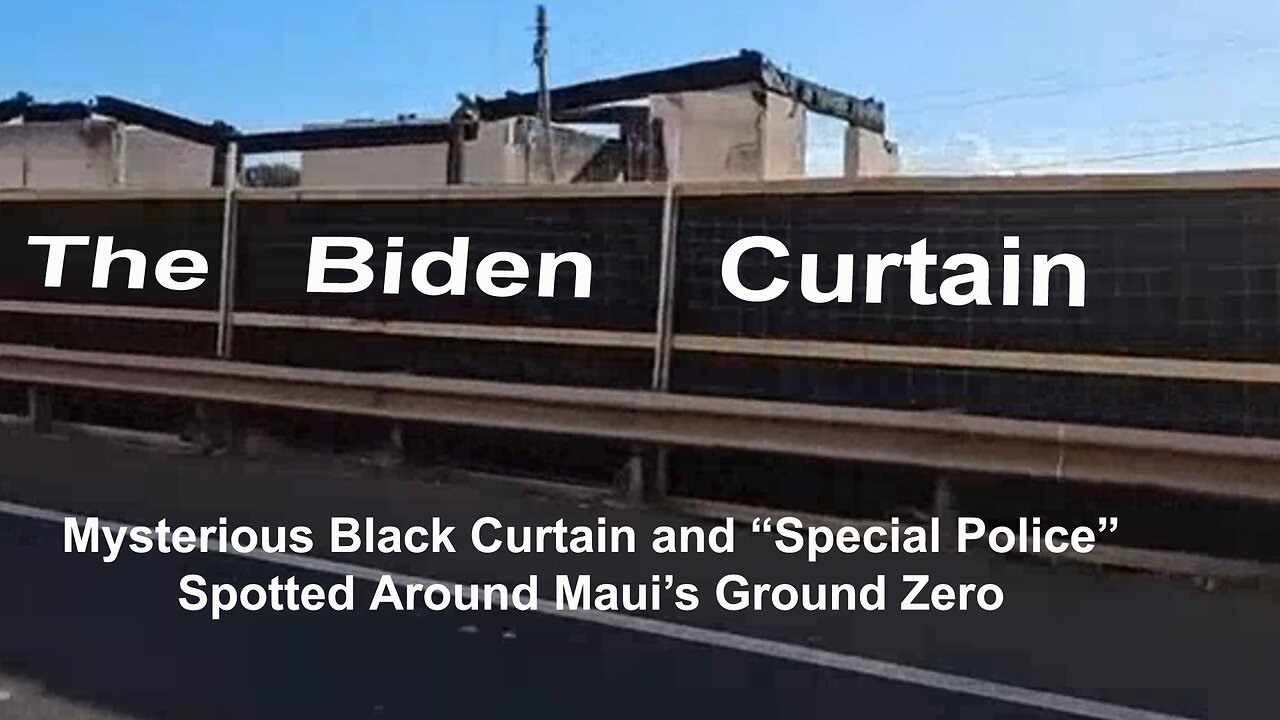 It’s already being called “The Biden Curtain Spotted Around Maui’s Ground Zero