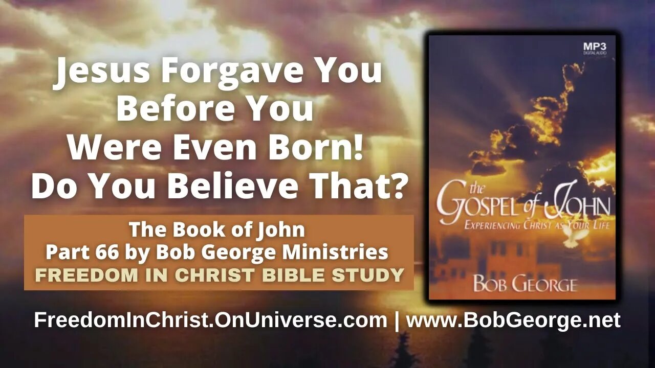 Jesus Forgave You Before You Were Even Born! Do You Believe That? by BobGeorge.net