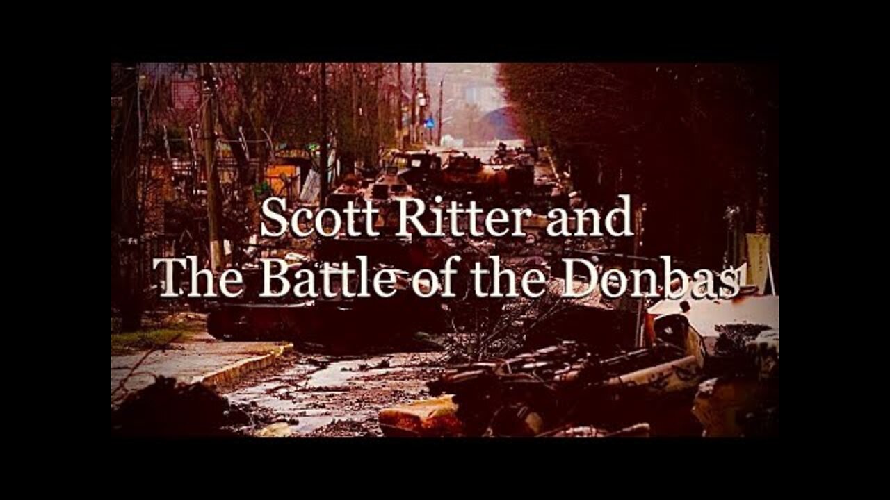 2022.04.11 Scott Ritter and The Battle of the Donbas - Gonzalo Lira