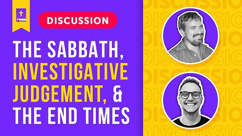 DISCUSSION: The Sabbath Seal, Investigative Judgment, and the End Times | Part 1