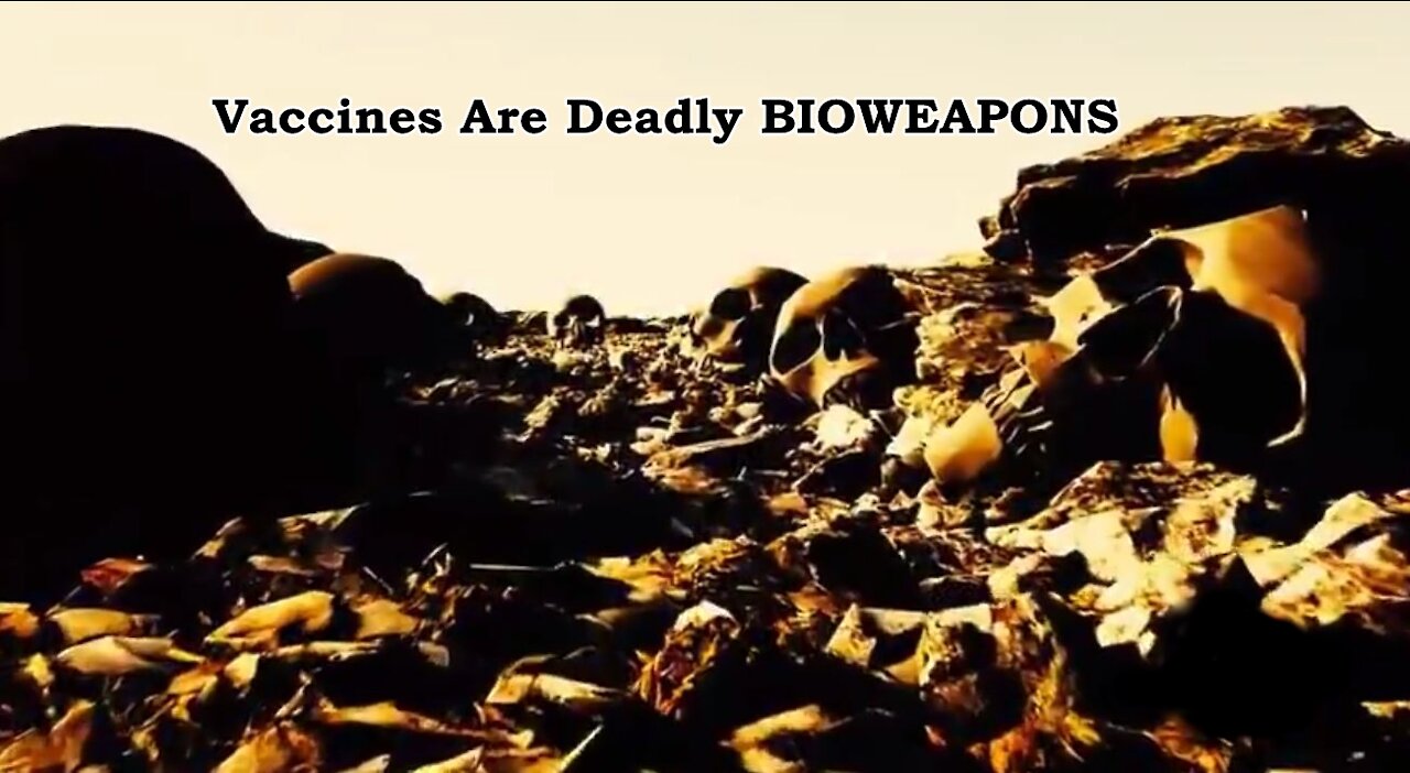 SCIENTISTS ACROSS THE WORLD CONFIRM COVID VACCINES ARE DEADLY BIOWEAPONS