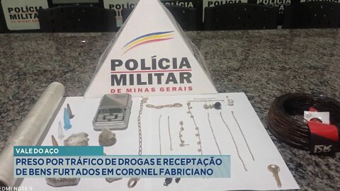 Vale do Aço: Preso por Tráfico de Drogas e Receptação de Bens furtados em Cel. Fabriciano.