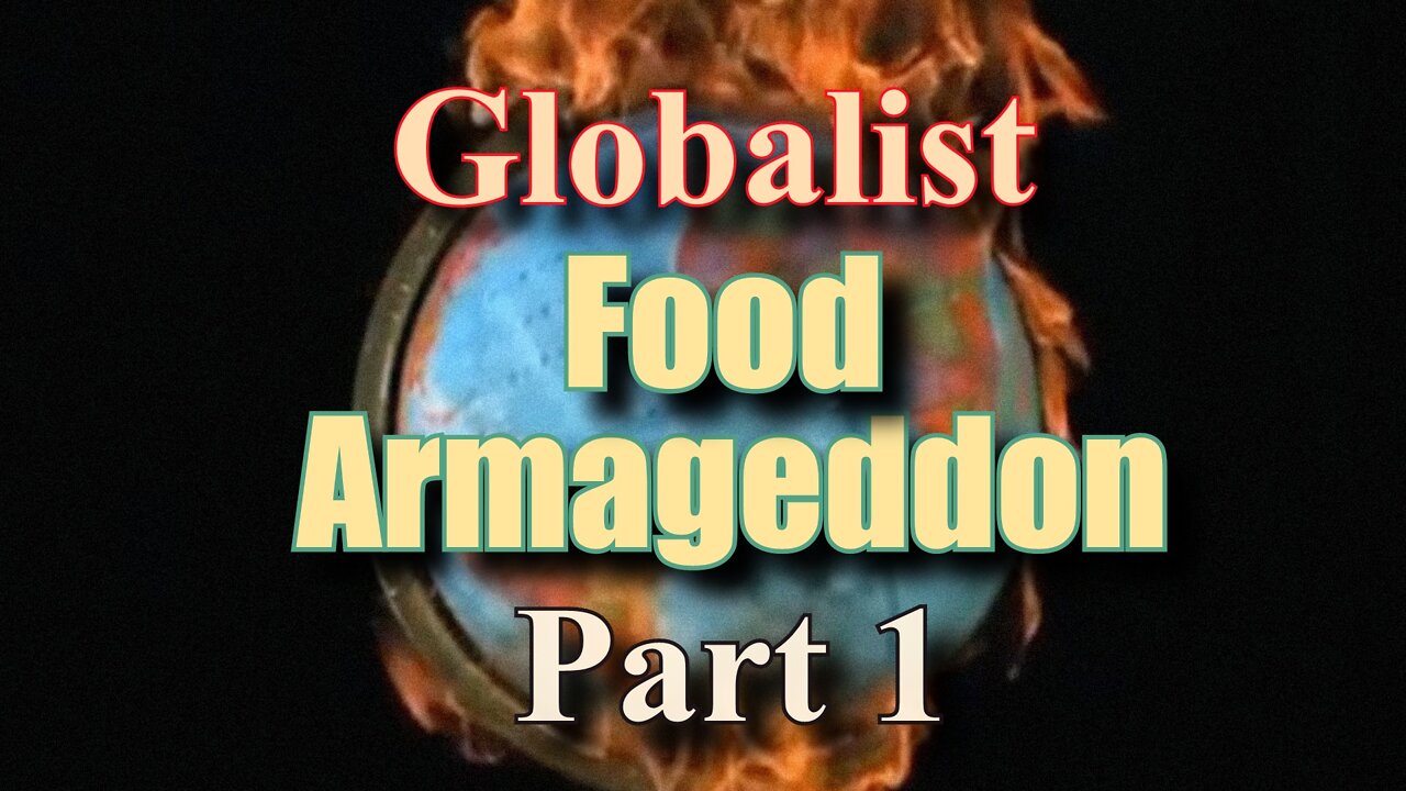 Global Plan, Globalist Food Armageddon Part 1