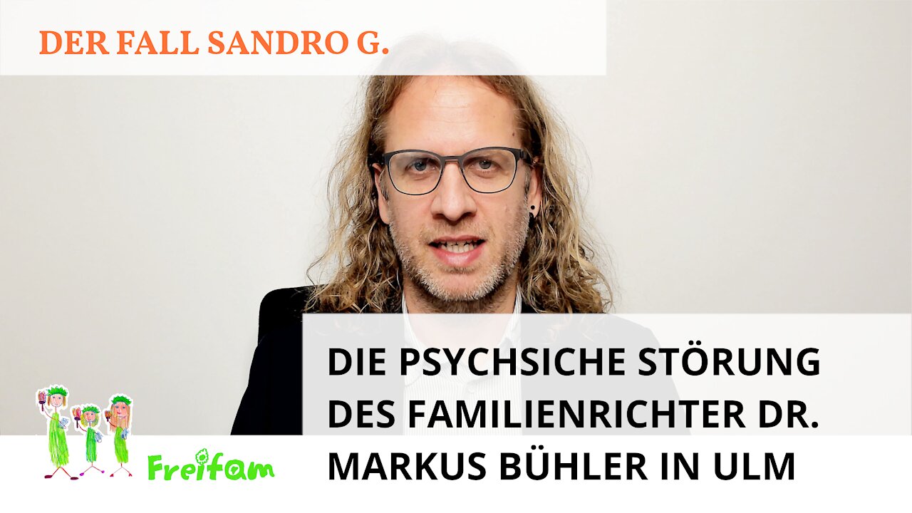 Fall Sandro G.: Die psychische Störung des Familienrichter Dr. Markus Bühler in Ulm