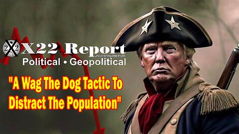 X22 Report Huge Intel: The [DS] Tried To Use A Wag The Dog Tactic To Distract The Population