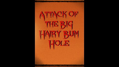 Attack of the Big Hairy Bum Hole