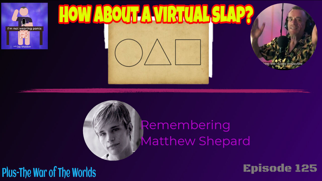 How about a virtual slap? Remembering Matthew Shepard - and The War of The Worlds!