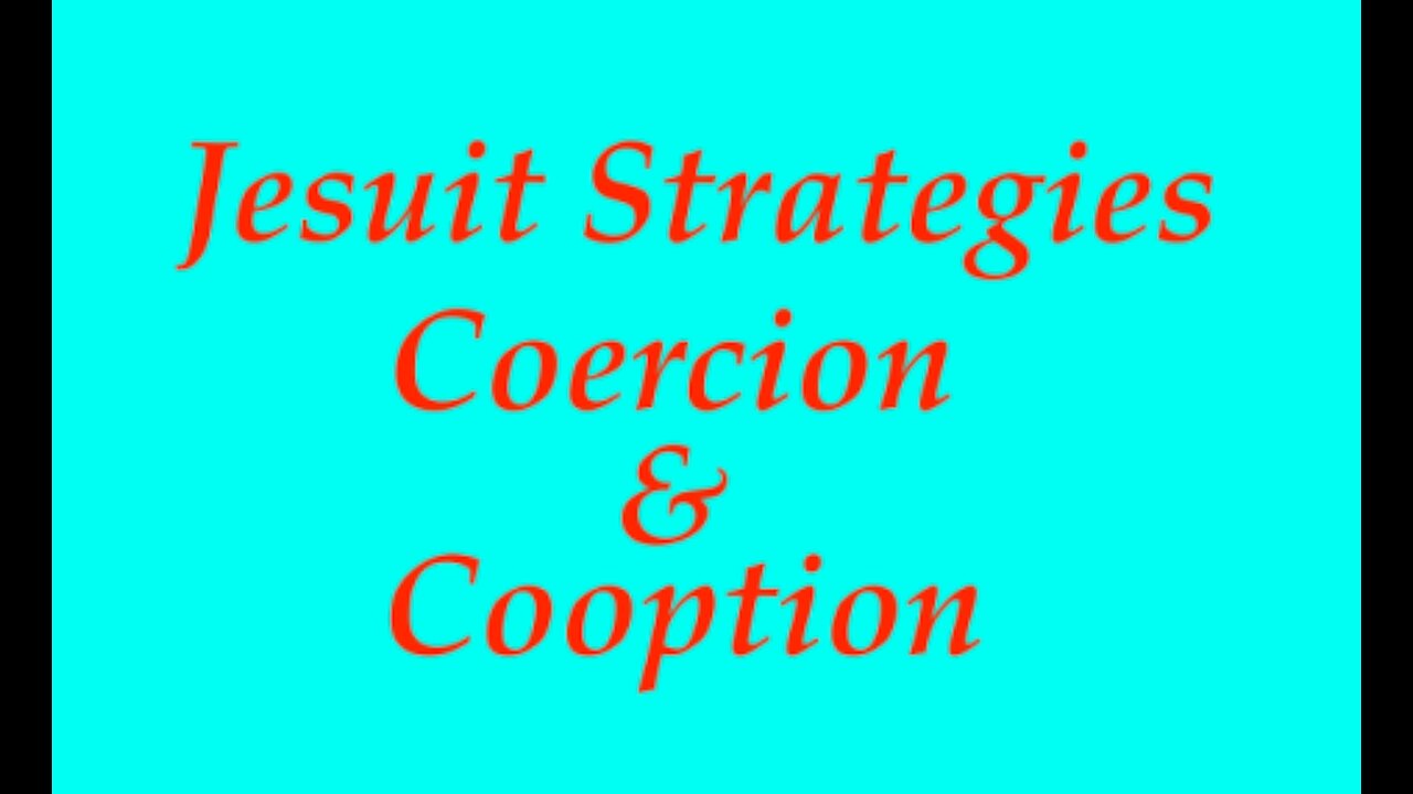 The Jesuit Vatican Shadow Empire 22B - Jesuit Strategies: Coercion & Co-option