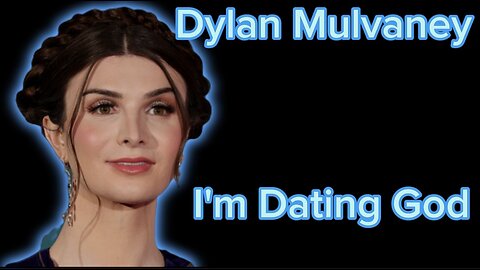 Dylan Mulvaney on "I'm Dating God"! A Christian Response to Transgenderism!