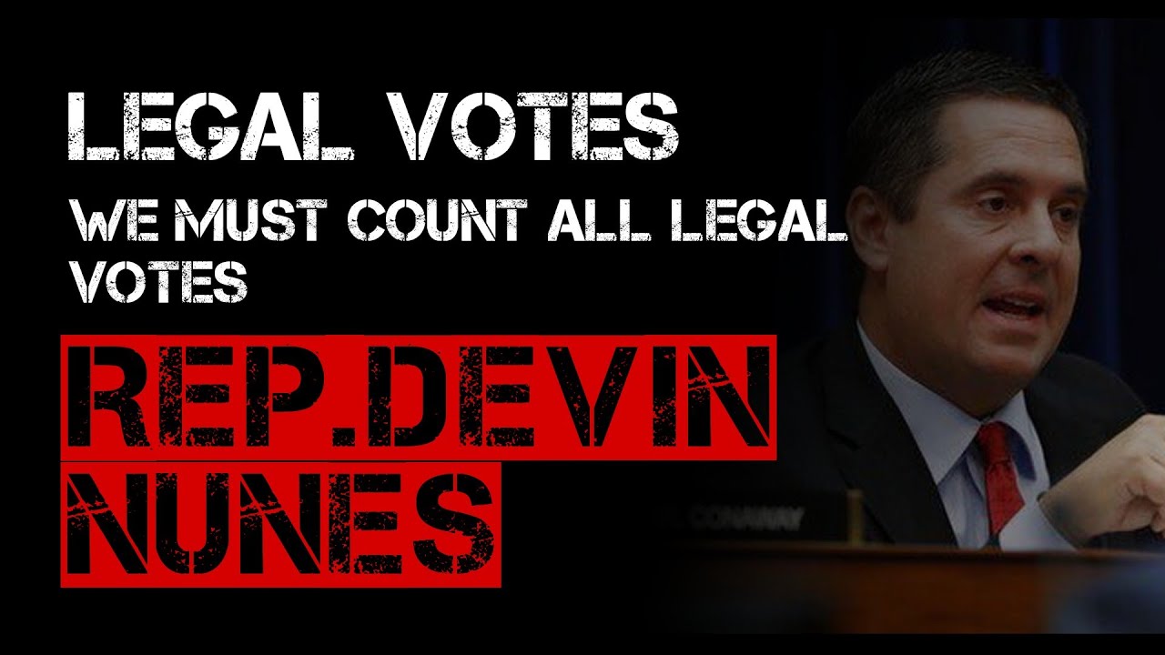 Rep. Nunes_ Must make sure every legal vote is counted