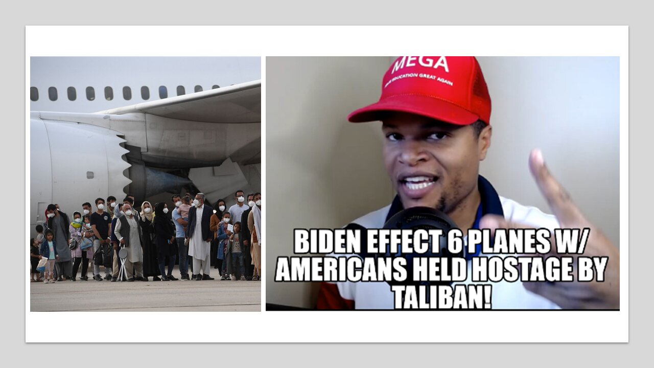 Biden Effect: 6 Planes w Americans Held Hostage by Taliban!