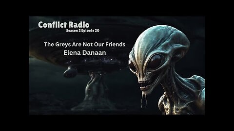 The Greys Are Not Our Friends with Elena Danaan Conflict Radio S2E20 Galactic Federation, UFOs, UAPs