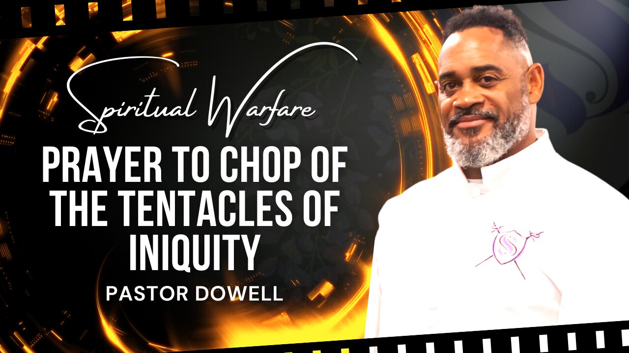 Spiritual Warfare | Prayer To Chop Of The Tentacles Of Iniquity | Pastor Dowell