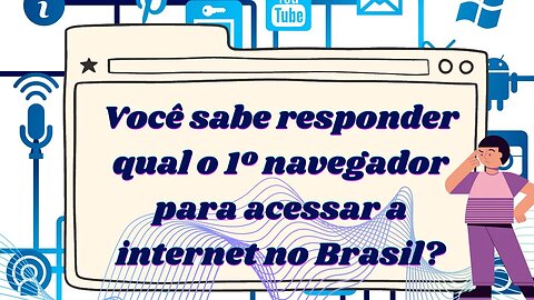 Você sabe responder qual o 1º navegador da internet no Brasil?