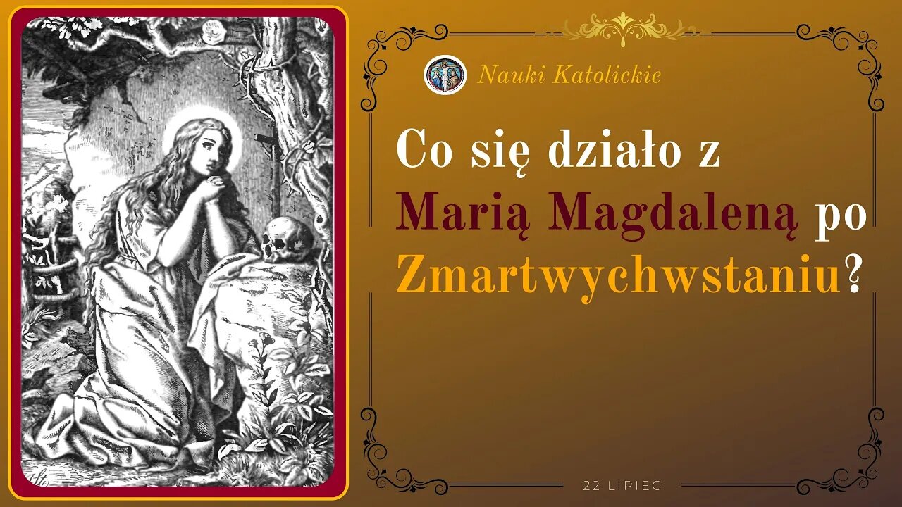 Co się działo z Marią Magdaleną po Zmartwychwstaniu? | 22 Lipiec