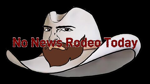 No News Rodeo; I'm Not Feeling Well