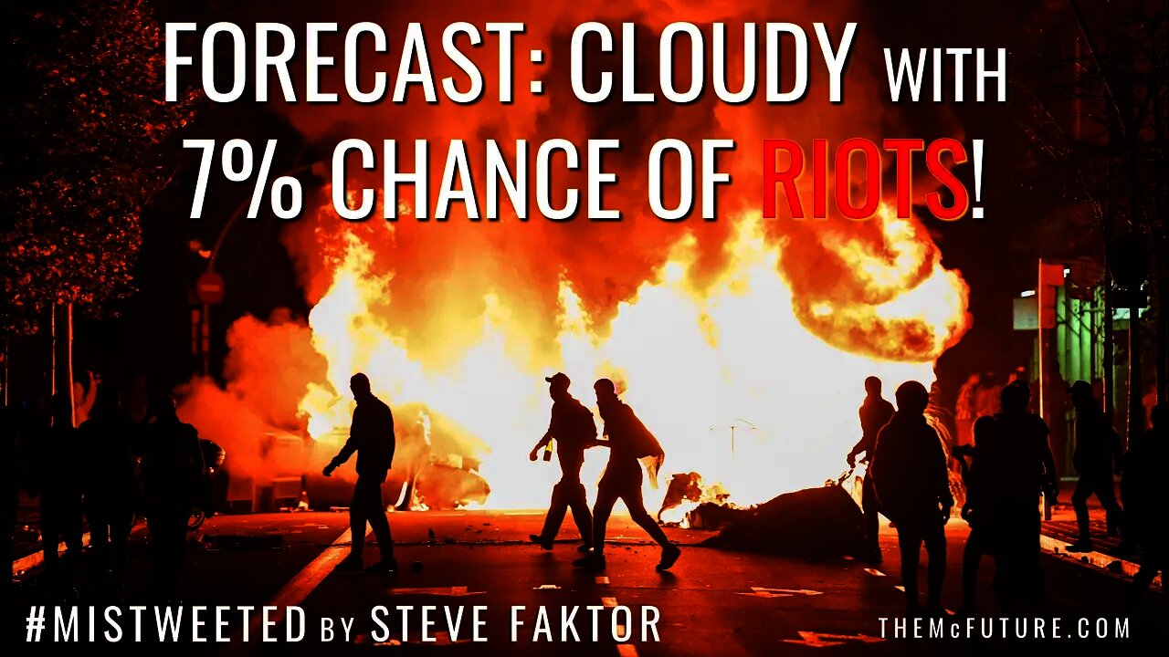 CLOUDY WITH A 7% CHANCE OF RIOTS! | Clip From Mistweeted by Steve Faktor | The McFuture Podcast