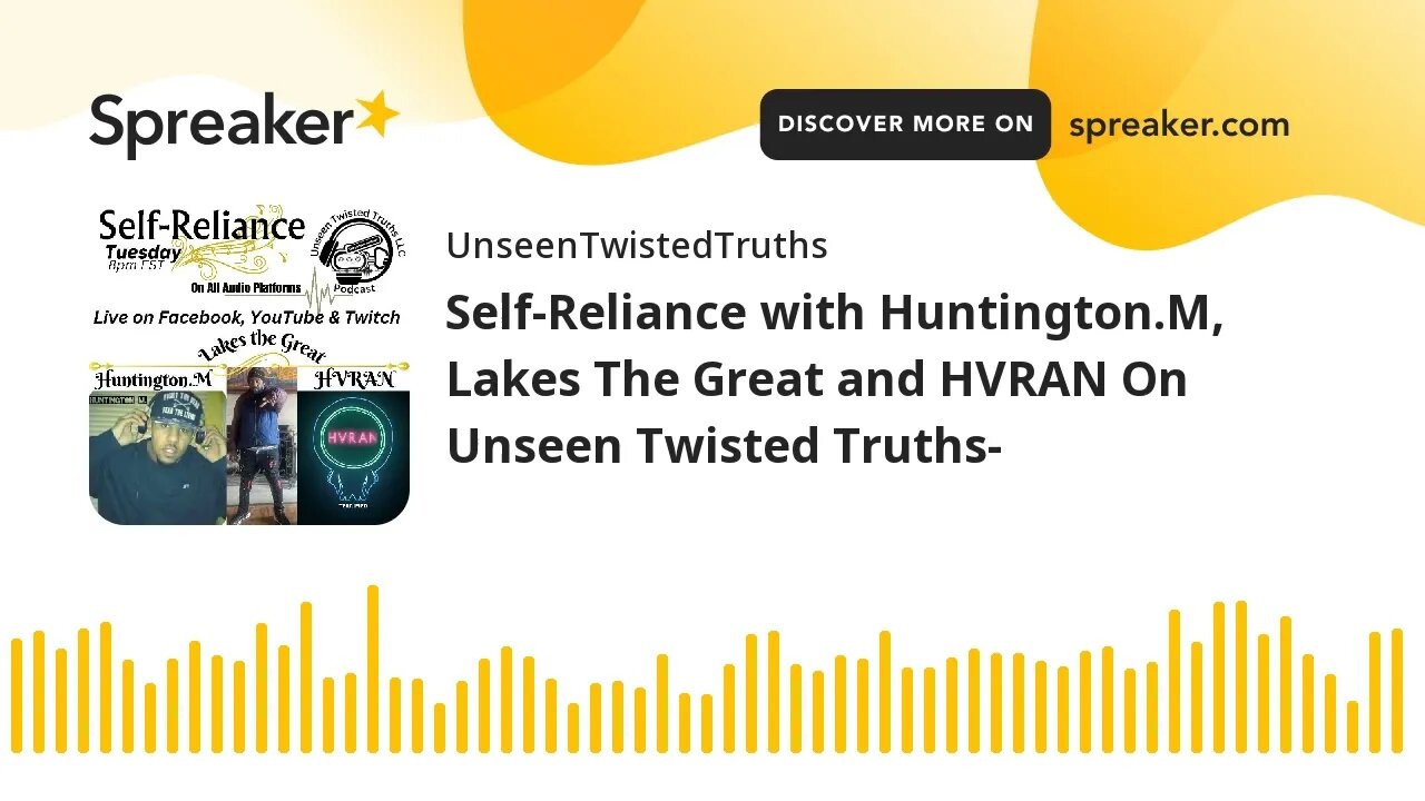 Self-Reliance with Huntington.M, Lakes The Great and HVRAN On Unseen Twisted Truths-