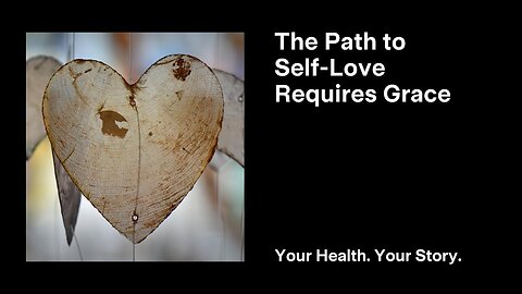 The Path to Self-Love Requires Grace