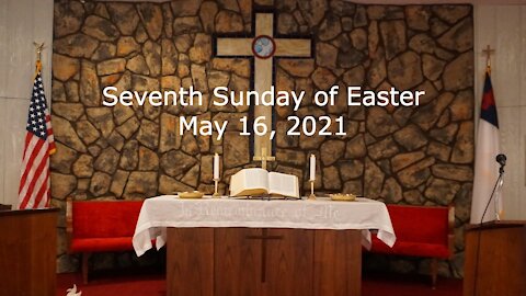 Seventh Sunday of Easter Worship - May 16, 2021