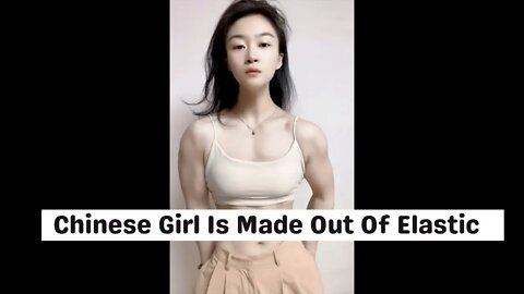 Chinese Girl Is Made Out Of Elastic