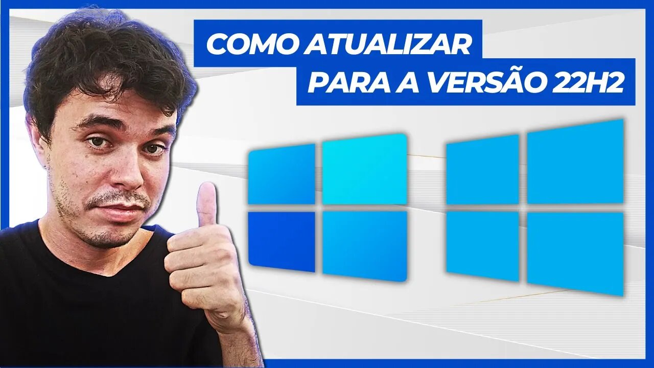 COMO ATUALIZAR OS WINDOWS 10 e 11 PARA A VERSÃO 22H2