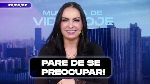 Pare de se preocupar! || Mudança de Vida Hoje