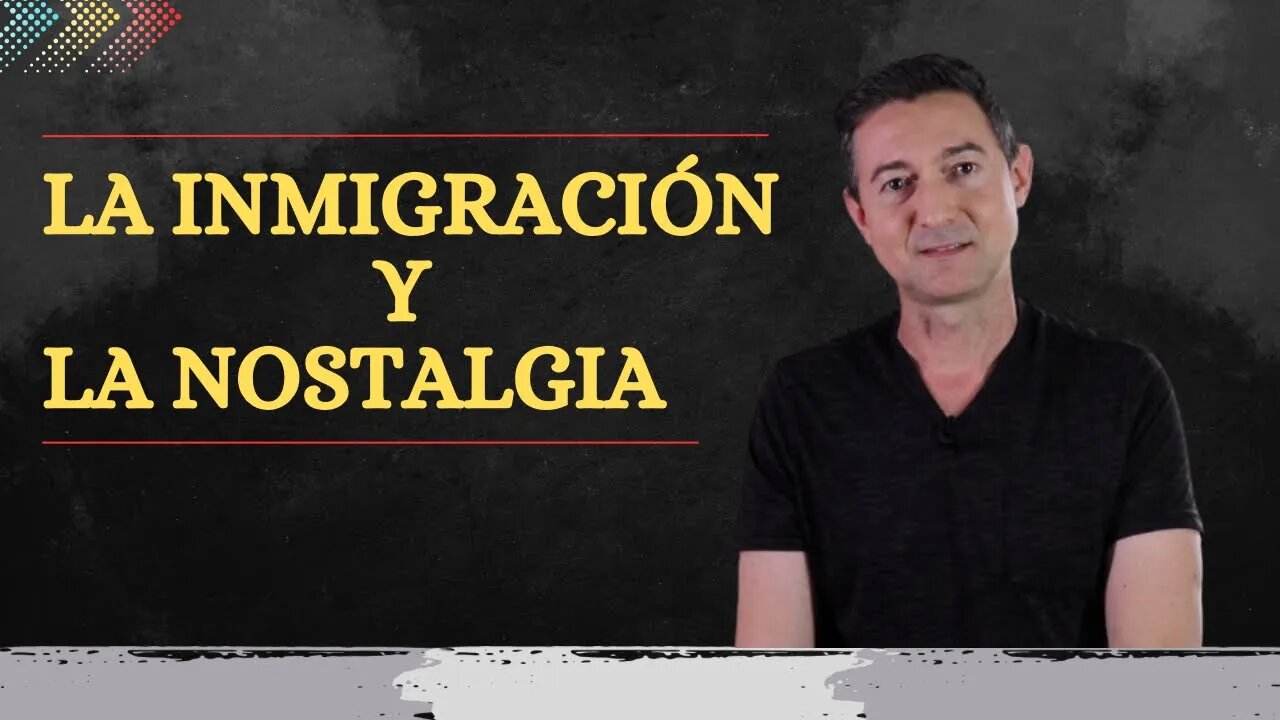 Nostalgia e inmigración, cómo afrontarla