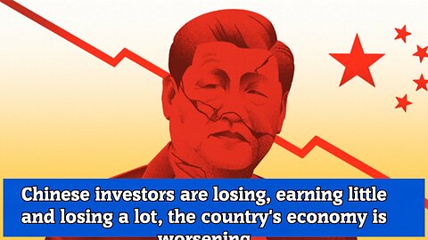 Chinese investors are losing, earning little and losing a lot, the country's economy is worsening