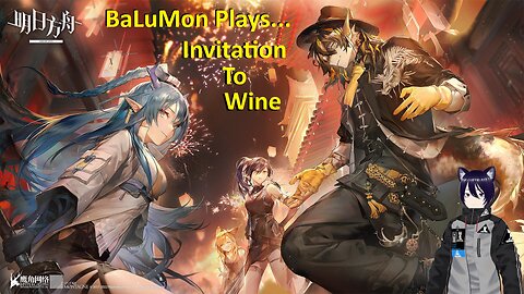 [VRumbler] BaLuMon PLAYS Arknights #38 [Invitation To Wine story Part 2]