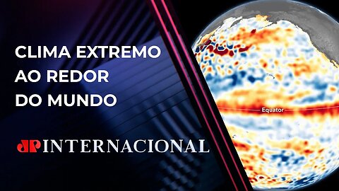 EL NIÑO VAI PROVOCAR AINDA MAIS CALOR E TEMPESTADES | JP INTERNACIONAL