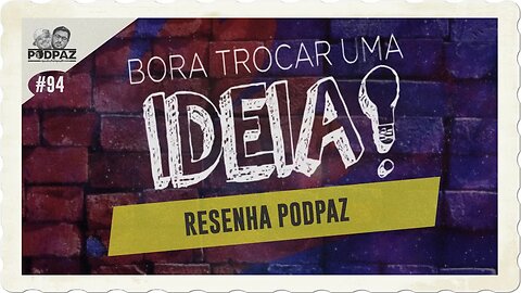 #94 - BORA TROCA UMA IDEIA? RESENHA PODPAZ - #VIVERNOSEUA #EUA