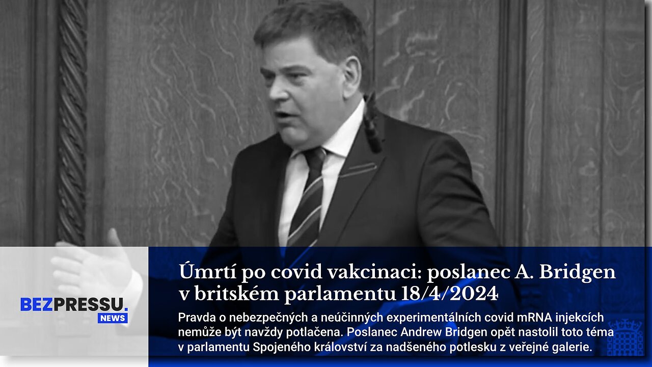 Úmrtí po covid vakcinaci: poslanec A. Bridgen v UK parlamentu 18/4/24