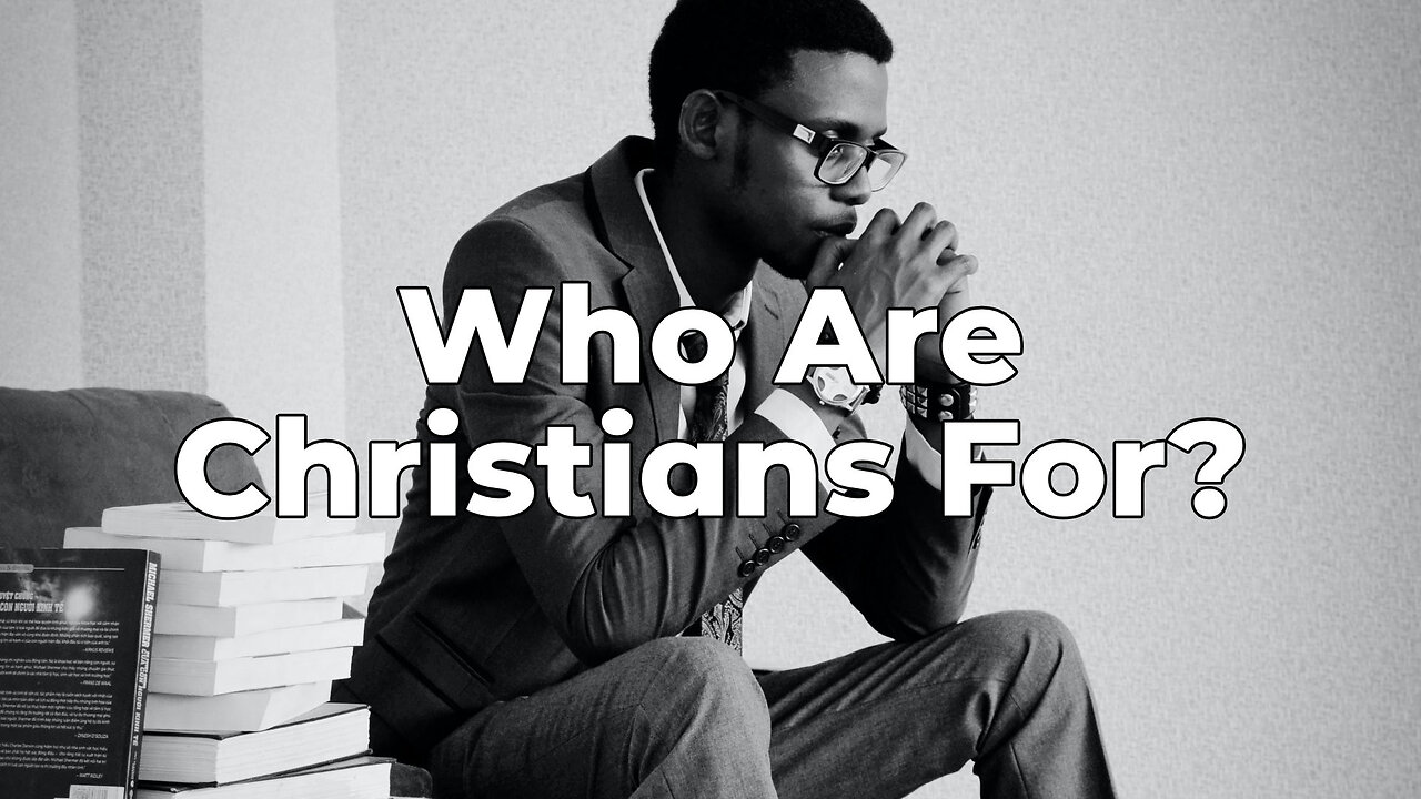 "Who Are Christians For?" - Worship Service - November 12, 2023