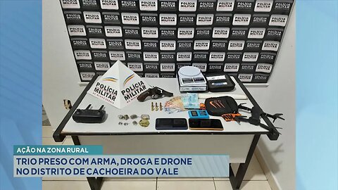 Ação na zona rural: Trio preso com arma, droga e drone no distrito de Cachoeira do Vale.