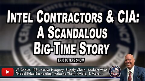 Intel Contractors & CIA: A Scandalous Big-Time Story | Eric Deters Show