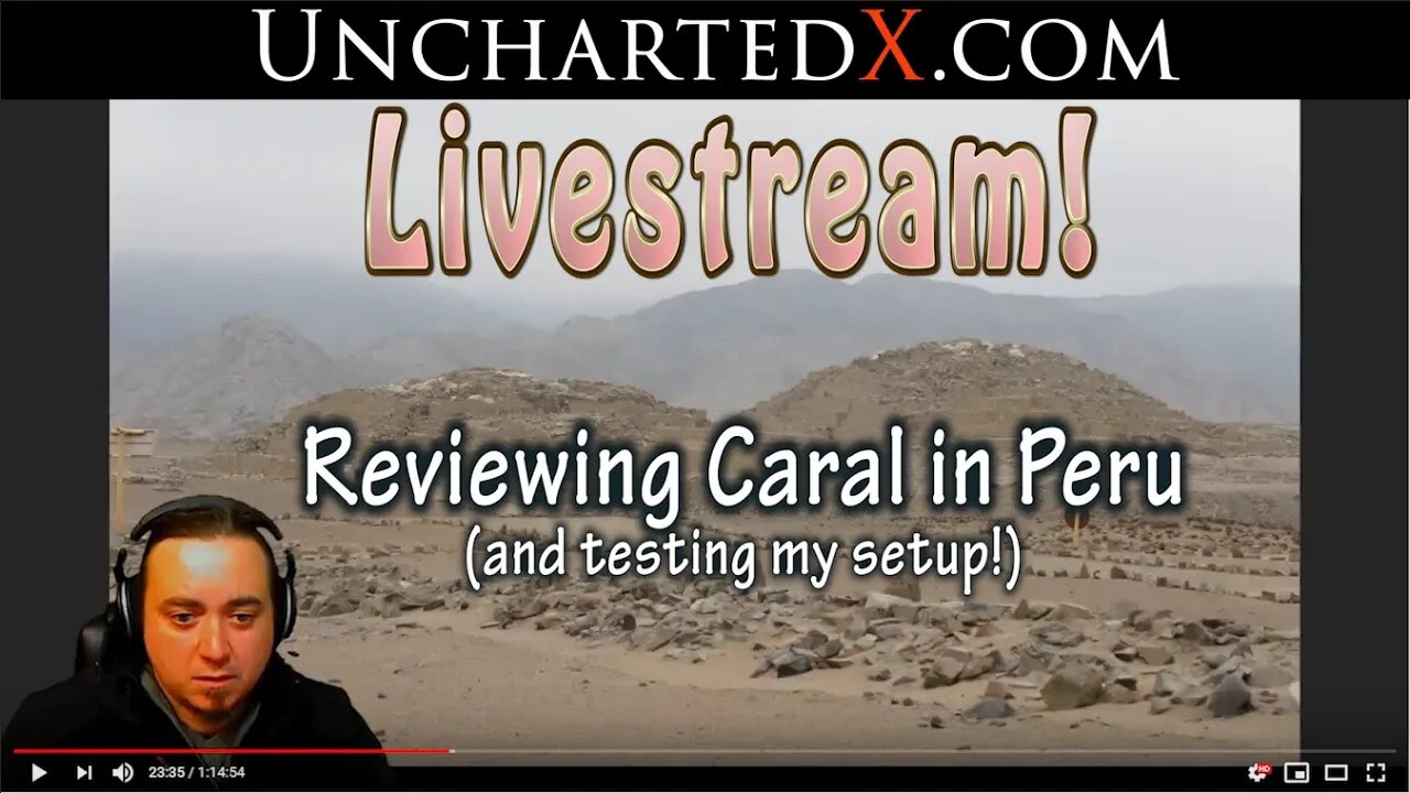 UnchartedX Live Stream - reviewing Caral in Peru, and testing stream setup!